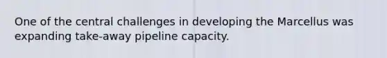 One of the central challenges in developing the Marcellus was expanding take-away pipeline capacity.