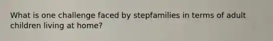 What is one challenge faced by stepfamilies in terms of adult children living at home?