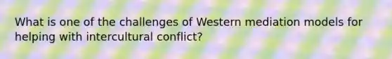 What is one of the challenges of Western mediation models for helping with intercultural conflict?