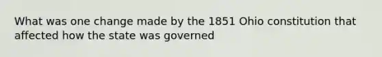 What was one change made by the 1851 Ohio constitution that affected how the state was governed