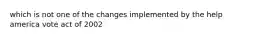 which is not one of the changes implemented by the help america vote act of 2002