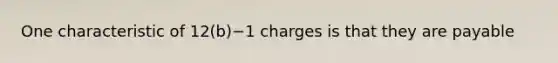 One characteristic of ​12(b)−1 charges is that they are payable