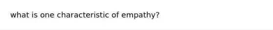 what is one characteristic of empathy?