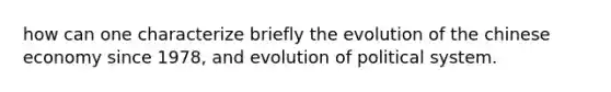 how can one characterize briefly the evolution of the chinese economy since 1978, and evolution of political system.