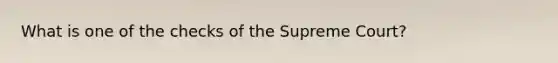 What is one of the checks of the Supreme Court?