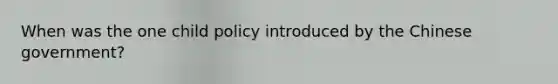 When was the one child policy introduced by the Chinese government?