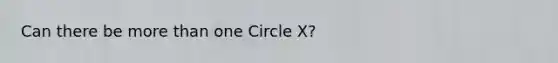 Can there be more than one Circle X?