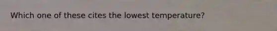 Which one of these cites the lowest temperature?