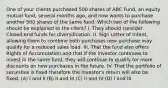 One of your clients purchased 500 shares of ABC Fund, an equity mutual fund, several months ago, and now wants to purchase another 500 shares of the same fund. Which two of the following should be explained to the client? I. They should consider Closed-end funds for diversification. II. Sign Letter of Intent, allowing them to combine both purchases new purchase may qualify for a reduced sales load. III. That the fund also offers Rights of Accumulation and that if the investor continues to invest in the same fund, they will continue to qualify for more discounts on new purchases in the future. IV. That the portfolio of securities is fixed therefore the investor's return will also be fixed. (A) I and II (B) II and III (C) II and IV (D) I and III