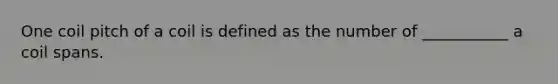 One coil pitch of a coil is defined as the number of ___________ a coil spans.