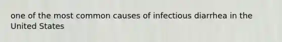 one of the most common causes of infectious diarrhea in the United States