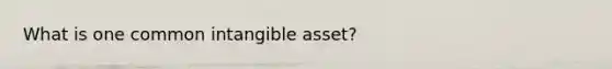 What is one common intangible asset?