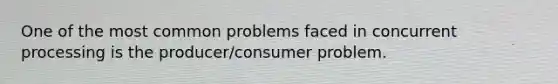 One of the most common problems faced in concurrent processing is the producer/consumer problem.