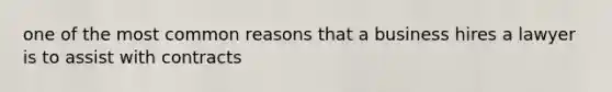 one of the most common reasons that a business hires a lawyer is to assist with contracts