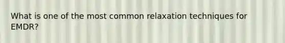 What is one of the most common relaxation techniques for EMDR?
