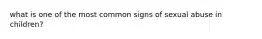 what is one of the most common signs of sexual abuse in children?