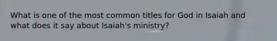 What is one of the most common titles for God in Isaiah and what does it say about Isaiah's ministry?