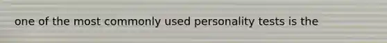 one of the most commonly used personality tests is the