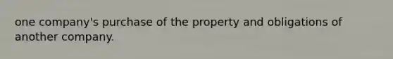 one company's purchase of the property and obligations of another company.