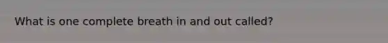 What is one complete breath in and out called?