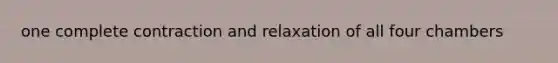 one complete contraction and relaxation of all four chambers