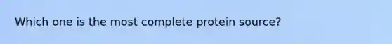 Which one is the most complete protein source?