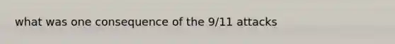 what was one consequence of the 9/11 attacks