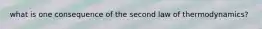 what is one consequence of the second law of thermodynamics?