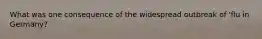 What was one consequence of the widespread outbreak of 'flu in Germany?