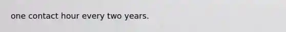 one contact hour every two years.