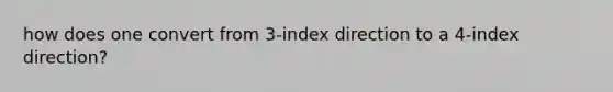 how does one convert from 3-index direction to a 4-index direction?