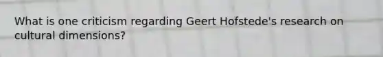 What is one criticism regarding Geert Hofstede's research on cultural dimensions?