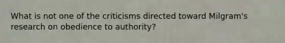 What is not one of the criticisms directed toward Milgram's research on obedience to authority?