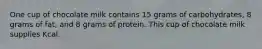 One cup of chocolate milk contains 15 grams of carbohydrates, 8 grams of fat, and 8 grams of protein. This cup of chocolate milk supplies Kcal.