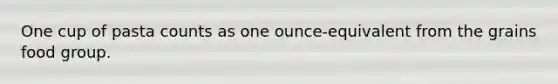 One cup of pasta counts as one ounce-equivalent from the grains food group.