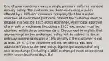 One of your customers owns a single premium deferred variable annuity policy. The customer has been discussing a policy offered by a different insurance company that has a wider selection of investment portfolios. Should the customer elect to engage in a Section 1035 policy exchange, A)principal approval of any sale or exchange (including a 1035 exchange) must be obtained within three business days. B)you need to explain that any earnings on the exchanged policy will be subject to tax at ordinary income rates plus a 10% penalty if the customer is not at least 59 ½. C)the customer will not be able to add any additional funds to the new policy. D)principal approval of any sale or exchange (including a 1035 exchange) must be obtained within seven business days. 8.d