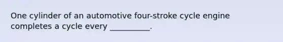 One cylinder of an automotive four-stroke cycle engine completes a cycle every __________.