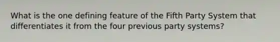 What is the one defining feature of the Fifth Party System that differentiates it from the four previous party systems?