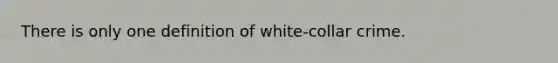 There is only one definition of white-collar crime.