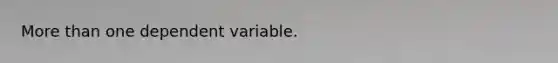 <a href='https://www.questionai.com/knowledge/keWHlEPx42-more-than' class='anchor-knowledge'>more than</a> one dependent variable.