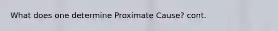 What does one determine Proximate Cause? cont.