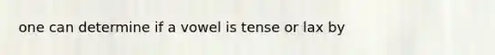 one can determine if a vowel is tense or lax by