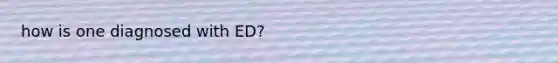 how is one diagnosed with ED?