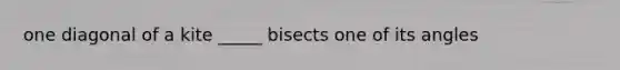 one diagonal of a kite _____ bisects one of its angles