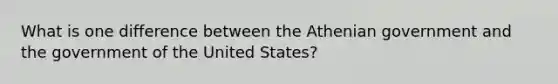 What is one difference between the Athenian government and the government of the United States?