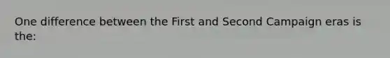 One difference between the First and Second Campaign eras is the: