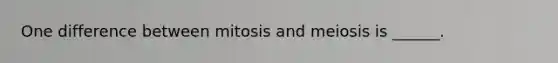 One difference between mitosis and meiosis is ______.