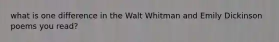 what is one difference in the Walt Whitman and Emily Dickinson poems you read?