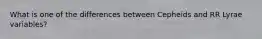 What is one of the differences between Cepheids and RR Lyrae variables?