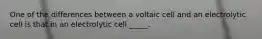 One of the differences between a voltaic cell and an electrolytic cell is that in an electrolytic cell _____.